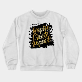 Inspire create repeat. Motivational quote. Crewneck Sweatshirt